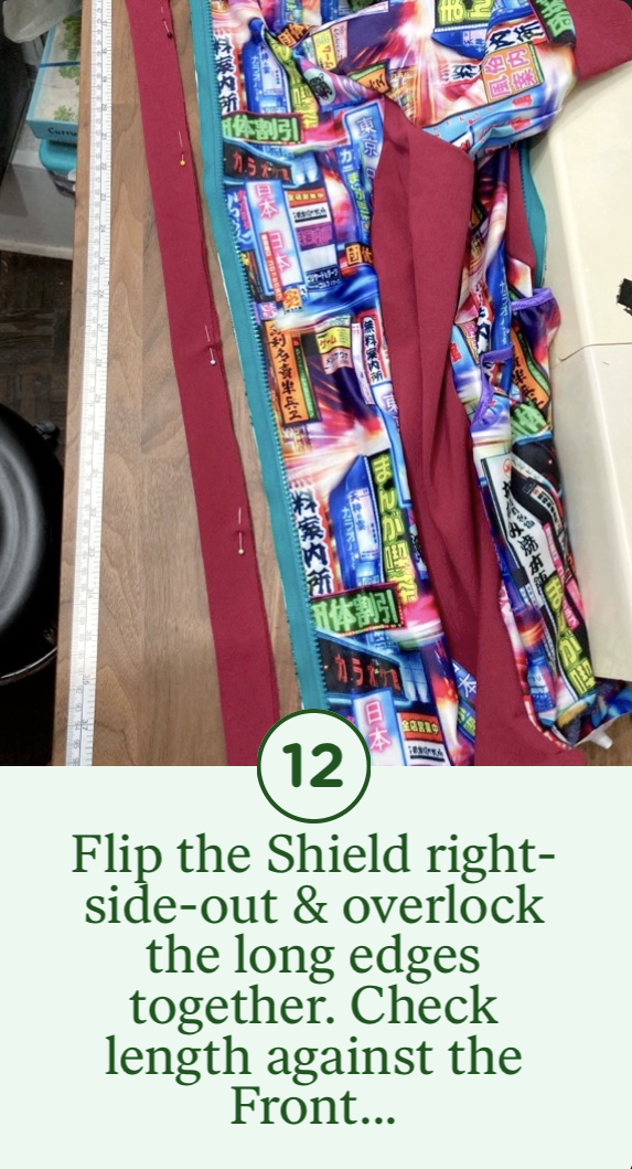 12- Flip the Shield right-side-out & overlock the long edges together. Check the length against the Front...